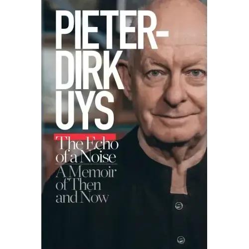 Pieter-Dirk Uys: The Echo of a Noise: A Memoir of Then and Now