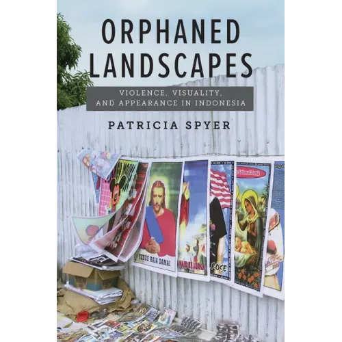 Orphaned Landscapes: Violence, Visuality, and Appearance in Indonesia