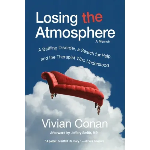 Losing the Atmosphere, A Memoir: A Baffling Disorder, a Search for Help, and the Therapist Who Understood