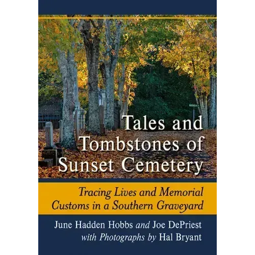 Tales and Tombstones of Sunset Cemetery: Tracing Lives and Memorial Customs in a Southern Graveyard