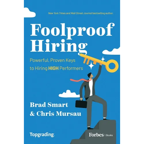 Foolproof Hiring: Powerful, Proven Keys to Hiring High Performers