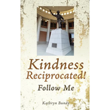 Kindness Reciprocated!: Follow Me - Hardcover