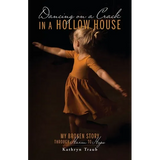 Dancing on a Crack in a Hollow House: My Broken Story - through Harm to Hope - Paperback