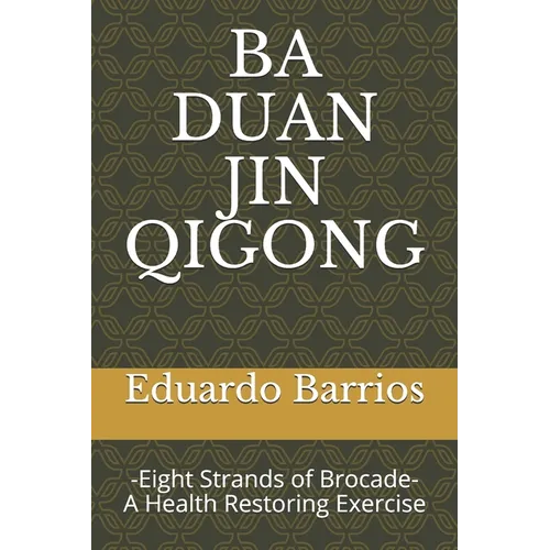 Ba Duan Jin Qi Gong: -Eight Strands of Brocade- Health Restoring Exercise