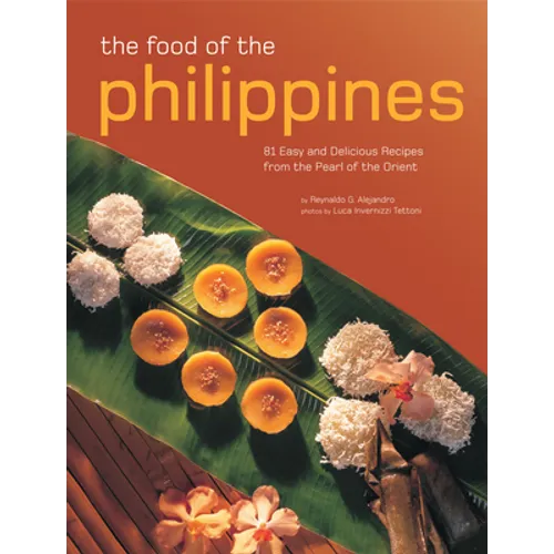 The Food of the Philippines: 81 Easy and Delicious Recipes from the Pearl of the Orient