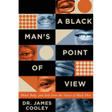 A Black Man's Point of View: Mind, Body, and Soul from the Voices of Black Men