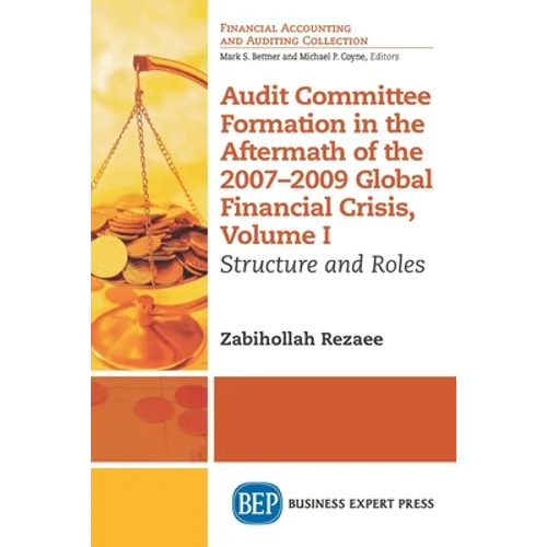 Audit Committee Formation in the Aftermath of 2007-2009 Global Financial Crisis, Volume I: Structure and Roles