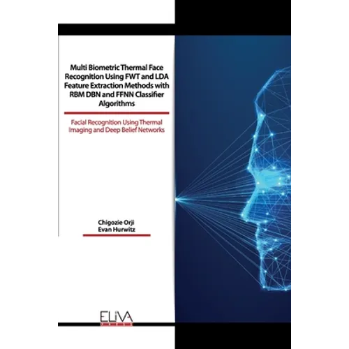 Multi Biometric Thermal Face Recognition Using FWT and LDA Feature Extraction Methods with RBM DBN and FFNN Classifier Algorithms: Facial Recognition
