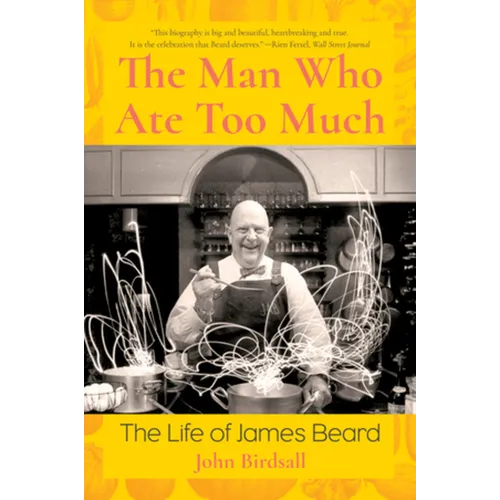 Man Who Ate Too Much: The Life of James Beard