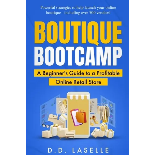 Boutique Bootcamp: A Beginner's Guide to a Profitable Online Retail Store