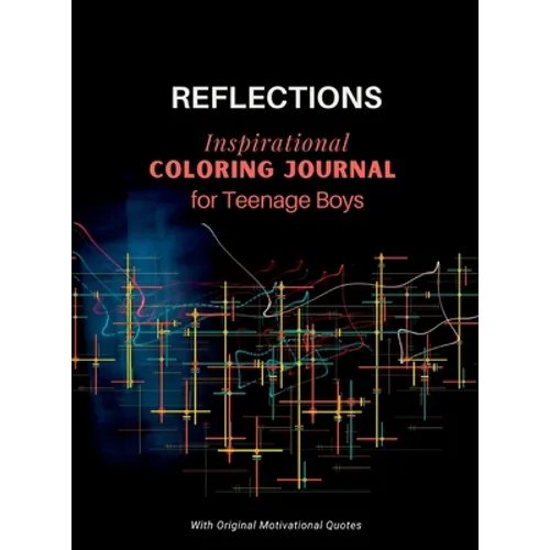 REFLECTIONS - Inspirational COLORING JOURNAL for Teenage Boys: With motivational quotes