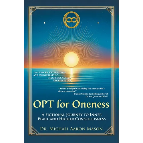 OPT For Oneness - A Fictional Journey To Inner Peace and Higher Consciousness