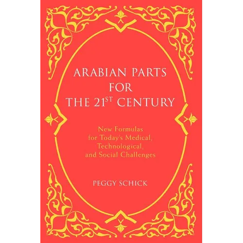 Arabian Parts for the 21st Century: New Formulas for Today's Medical, Technological, and Social Challenges