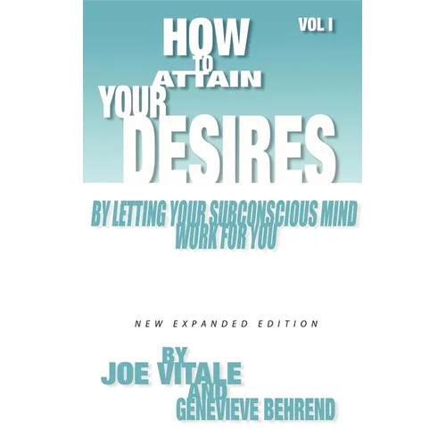 How to Attain Your Desires by Letting Your Subconscious Mind Work for You, Volume 1