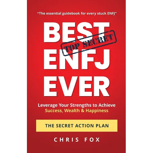 Best ENFJ Ever - The Secret Action Plan: Leverage Your Strengths to Achieve Success, Wealth & Happiness