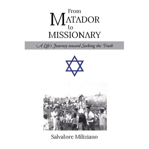 From Matador to Missionary: A Life's Journey toward Seeking the Truth