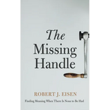 The Missing Handle: Finding Meaning When There Is None to Be Had - Paperback