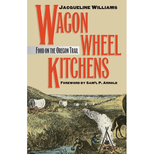 Wagon Wheel Kitchens: Food on the Oregon Trail