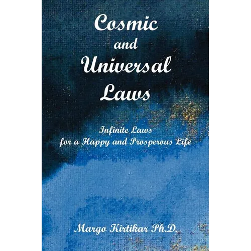 Cosmic and Universal Laws: Infinite Laws for a Happy and Prosperous Life