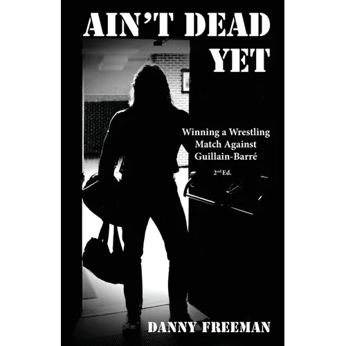 Ain't Dead Yet: Winning a Wrestling Match Against Guillain-Barré