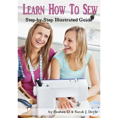 Learn How to Sew: Anyone can learn how to sew with this illustrated step-by-step guide!