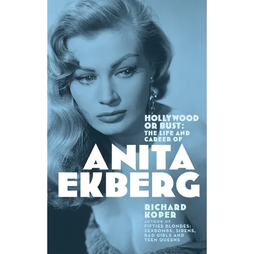 Hollywood or Bust: The Life and Career of Anita Ekberg