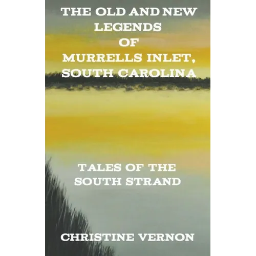 The Old and New Legends of Murrells Inlet, South Carolina