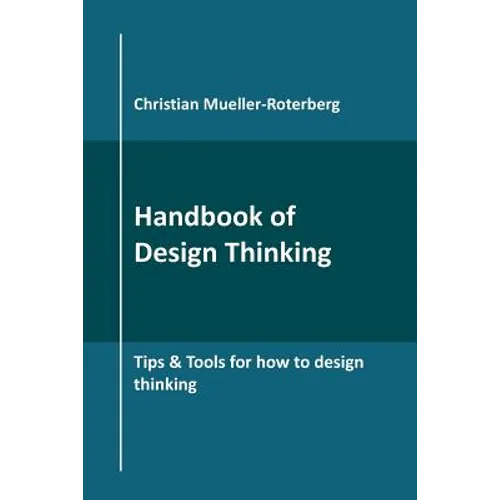Handbook of Design Thinking: Tips & Tools for how to design thinking