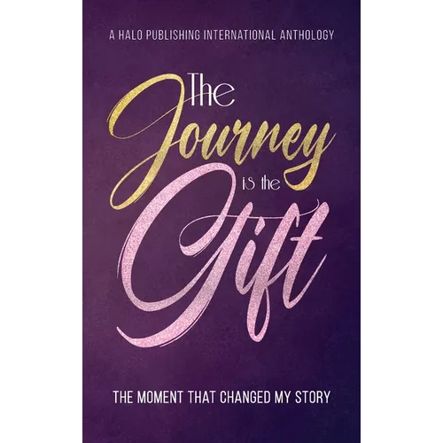 The Journey is the Gift: The Moment that Changed My Story