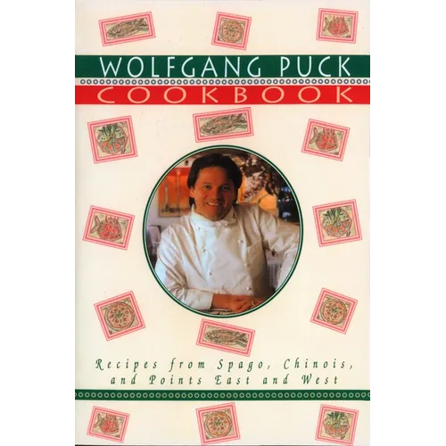 Wolfgang Puck Cookbook: Recipes from Spago, Chinois, and Points East and West