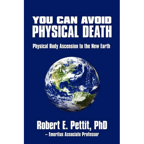 You Can Avoid Physical Death: Physical Body Ascension To The New Earth