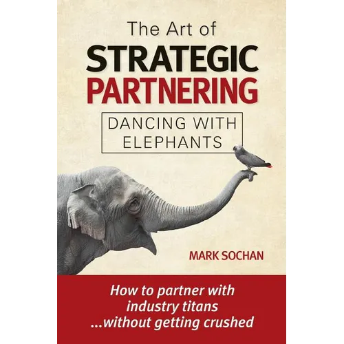 The Art of Strategic Partnering: Dancing with Elephants