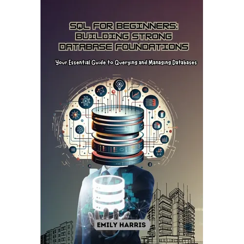 SQL for Beginners: Your Essential Guide to Querying and Managing Databases