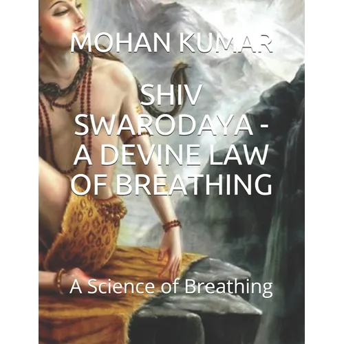 Shiv Swarodaya - A Devine Law of Breathing: A Science of Breathing