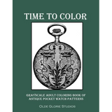 Time to Color Grayscale Adult Coloring Book of Antique Pocket Watch Patterns - Paperback