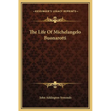 The Life Of Michelangelo Buonarotti - Hardcover