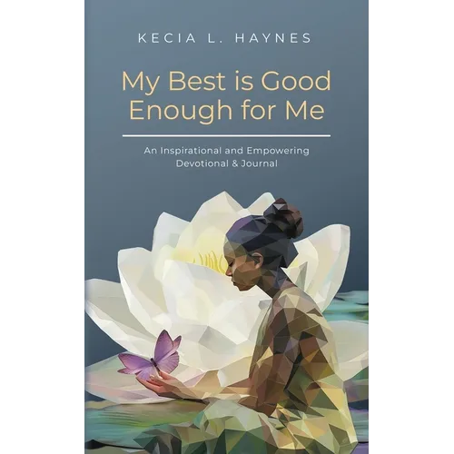 My Best Is Good Enough For Me: An Inspirational and Empowering Devotional & Journal