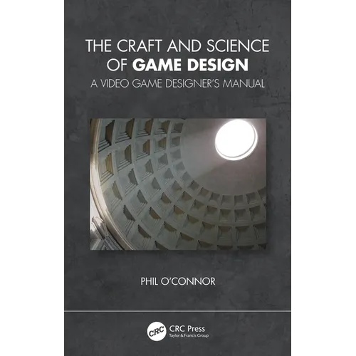 The Craft and Science of Game Design: A Video Game Designer's Manual
