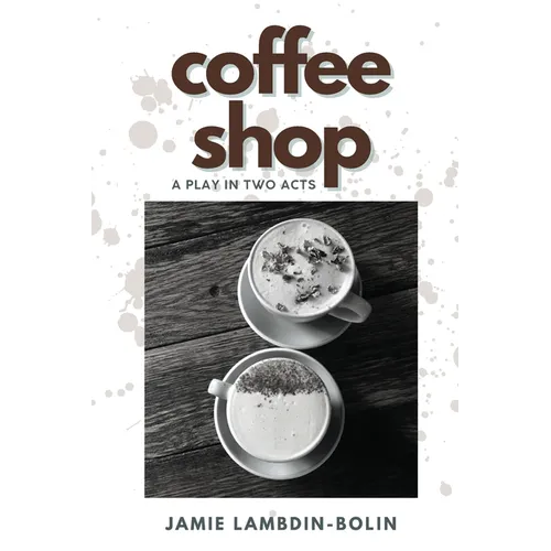 Coffee Shop: A Play In Two Acts