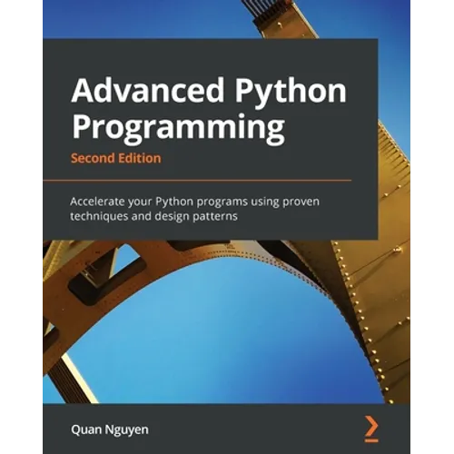 Advanced Python Programming - Second Edition: Accelerate your Python programs using proven techniques and design patterns