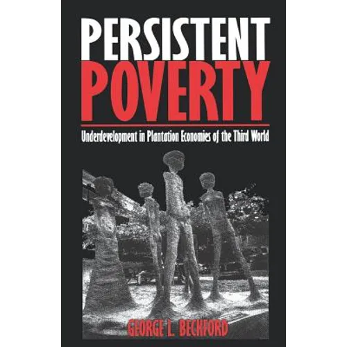 Persistent Poverty: Underdevelopment in Plantation Economies of the Third World
