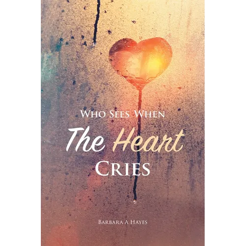 Who Sees When The Heart Cries