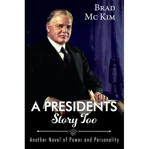 A Presidents Story Too: Another Novel of Power and Personality