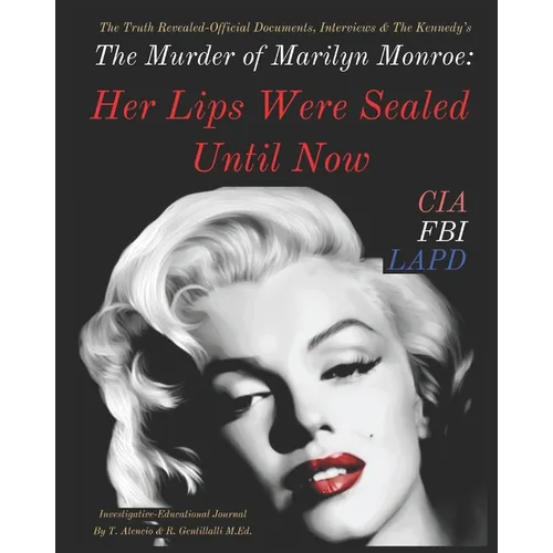 The Murder of Marilyn Monroe: Her Lips Were Sealed Until Now