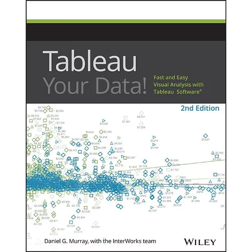 Tableau Your Data!: Fast and Easy Visual Analysis with Tableau Software