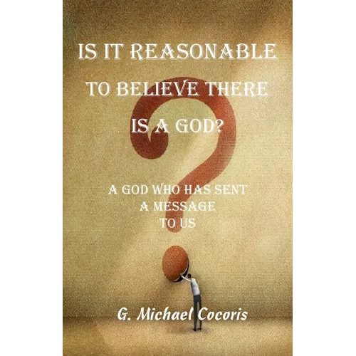 Is it Reasonable to Believe there is a God?