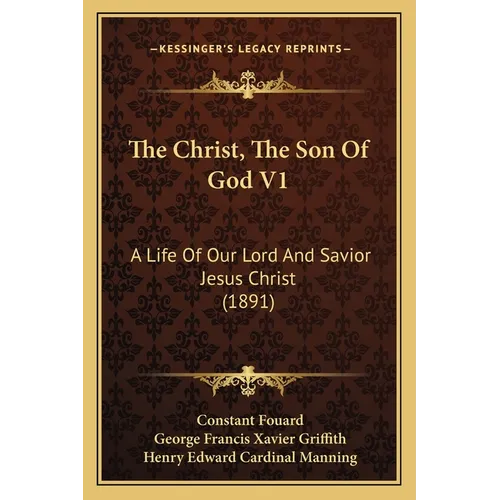 The Christ, The Son Of God V1: A Life Of Our Lord And Savior Jesus Christ (1891)
