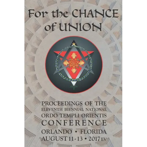 For the Chance of Union: Proceedings of the Eleventh Biennial National Ordo Templi Orientis Conference