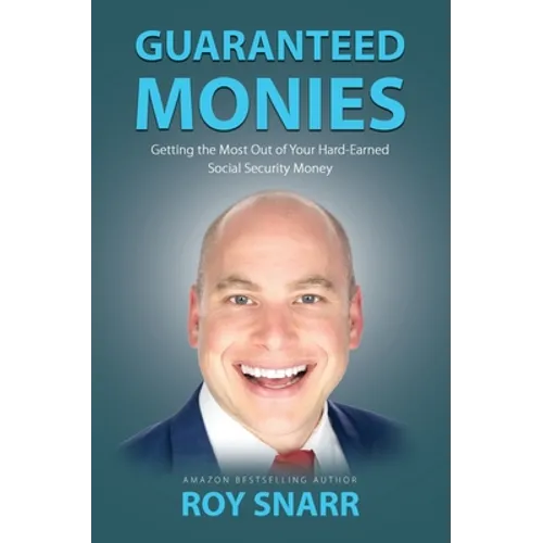 Guaranteed Monies: Getting the Most Out of Your Hard-Earned Social Security Money