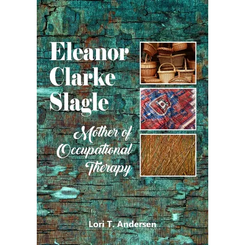 Eleanor Clarke Slagle: Mother of Occupational Therapy